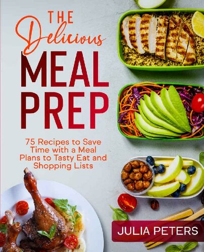 The Delicious Meal Prep: 75 Recipes to Save Time with a Meal Plans to Tasty Eat and Shopping Lists