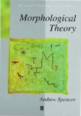 Morphological Theory: An Introduction to Word Structure in Generative Grammar (Blackwell Textbooks in Linguistics)