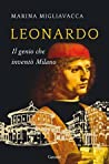 Leonardo. Il genio che inventò Milano