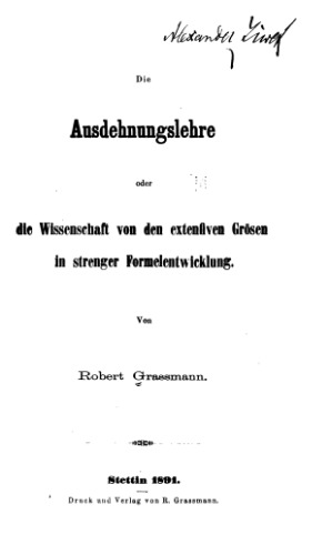 Die Ausdehnungslehre, oder die Wissenschaft von den extensiven Groessen