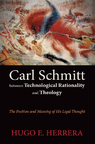 Carl Schmitt Between Technological Rationality and Theology : The Position and Meaning of His Legal Thought