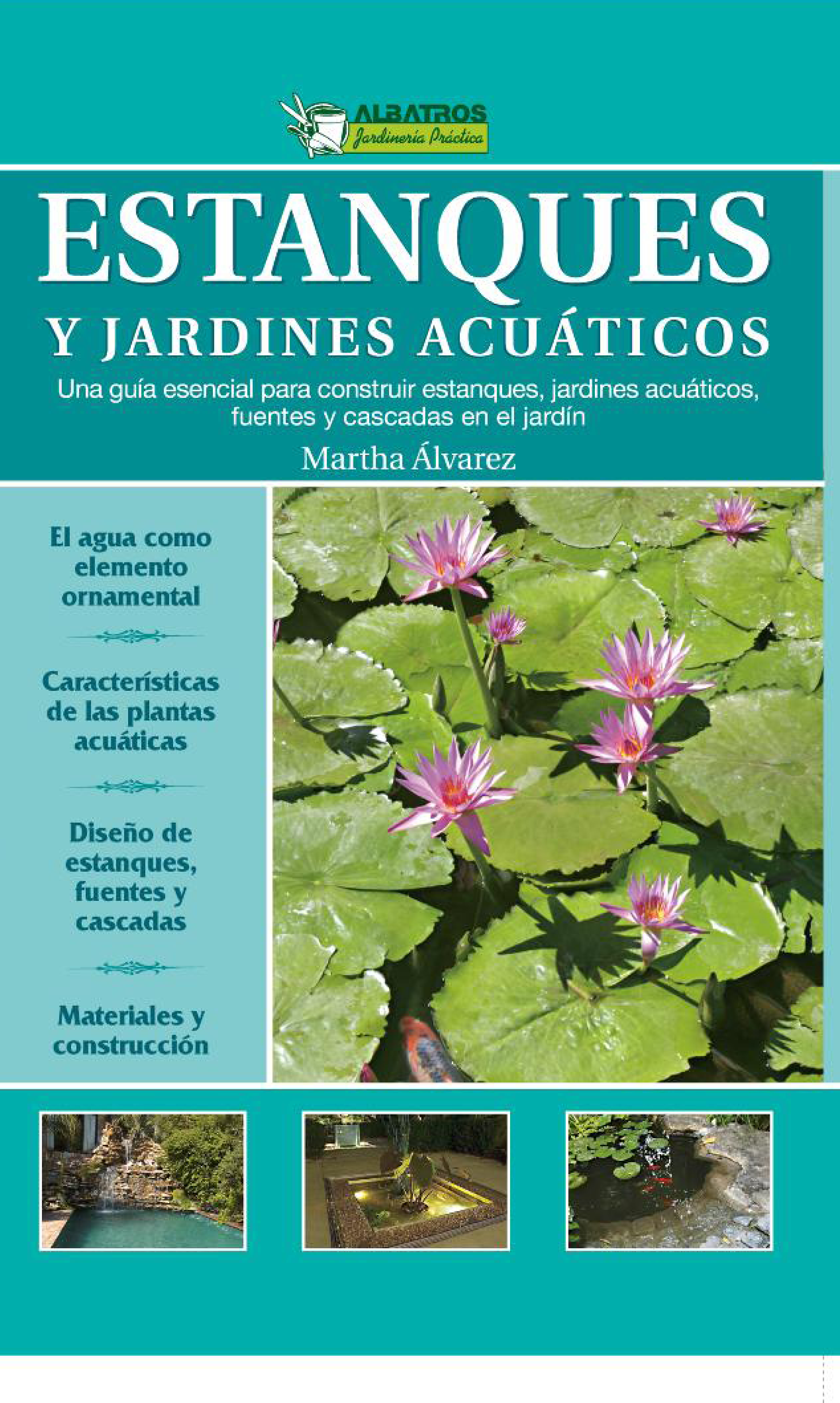 Estanques y jardines acuáticos: una guía esencial para construir estanques, jardines acuáticos, fuentes y cascadas en el jardín