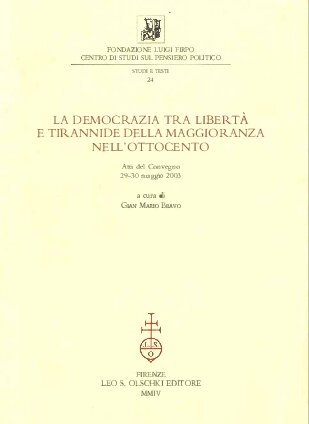 La democrazia tra libertà e tirannide della maggioranza nell’Ottocento. Atti del Convegno 29-30 maggio 2003