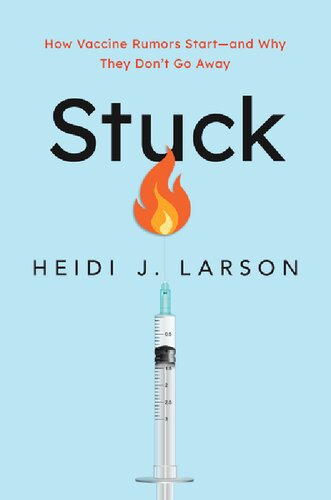 Stuck : How Vaccine Rumors Start - and Why They Don't Go Away