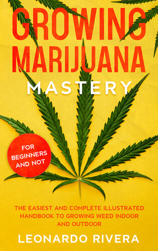 Growing Marijuana Mastery: The Easiest and Complete Handbook to Growing Weed Indoor and Outdoor – Your Weed Growers Guide With Secrets for Big Bug Harvest