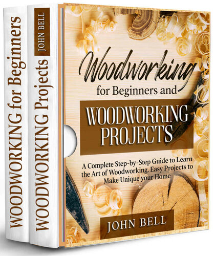 Woodworking for Beginners and Woodworking Projects - 2 BOOKS IN 1 - : A Complete Step-by-Step Guide to Learn the Art of Woodworking. Easy Projects to Make Unique your Home