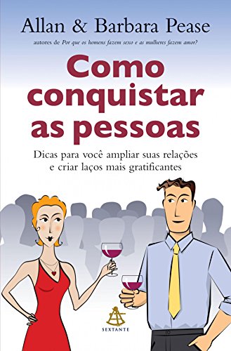 Como conquistar as pessoas: Dicas para você ampliar suas relações e criar laços mais gratificantes