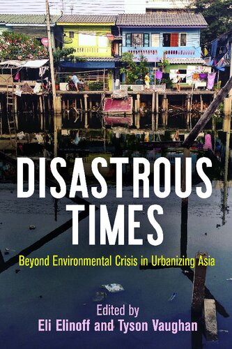 Disastrous Times: Beyond Environmental Crisis in Urbanizing Asia