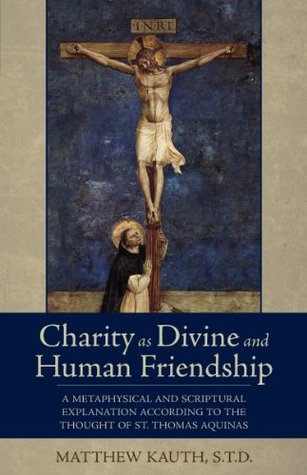 Charity as Divine and Human Friendship: A Metaphysical and Scriptural Explanation According to the Thought of St. Thomas Aquinas