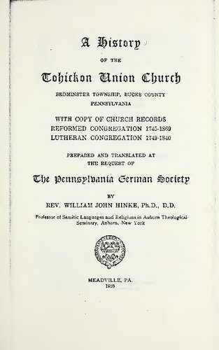 A history of the Tohickon Union Church, Bedminster Township, Bucks County, Pennsylvania : with copy of church records, Reformed congregation 1745-1869, Lutheran congregation 1749-1840