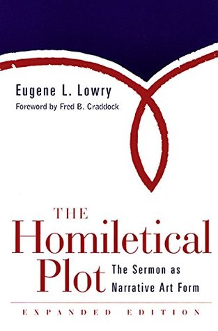 The Homiletical Plot, Expanded Edition: The Sermon as Narrative Art Form