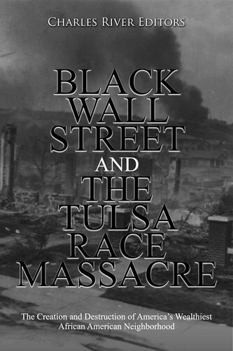 Black Wall Street and the Tulsa Race Massacre: The Creation and Destruction of America’s Wealthiest African American Neighborhood