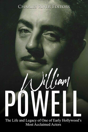 William Powell: The Life and Legacy of One of Early Hollywood’s Most Acclaimed Actors