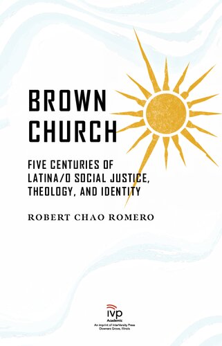 Brown Church: Five Centuries of Latina/o Social Justice, Theology, and Identity