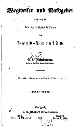 Wegweiser und Rathgeber nach und in den Vereinigten Staaten von Nord-Amerika