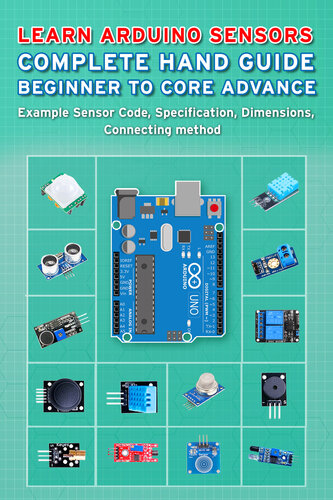 LEARN ARDUINO SENSORS COMPLETE HAND GUIDE BEGINNER TO CORE ADVANCE: Example Sensor Code, Specification, Dimensions, Connecting method