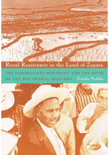 Rural Resistance in the Land of Zapata: The Jaramillista Movement and the Myth of the Pax-Priísta, 1940–1962