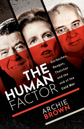 The Human Factor: Gorbachev, Reagan, and Thatcher, and the End of the Cold War