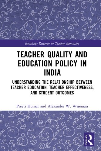 Teacher Quality and Education Policy in India: Understanding the Relationship Between Teacher Education, Teacher Effectiveness, and Student Outcomes