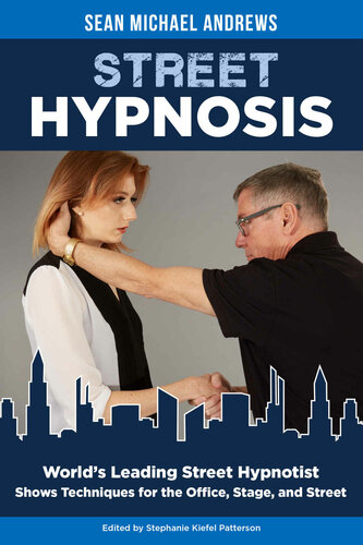 Street Hypnosis: World's Leading Street Hypnotist Shows Techniques for the Office, Stage and Street