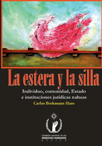 La estera y la silla. Individuo, comunidad, Estado e instituciones jurídicas nahuas