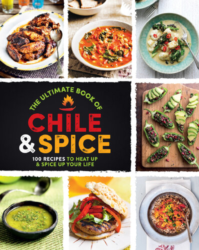 The Ultimate Book of Chile & Spice: 100 Recipes to Heat Up & Spice Up Your Life