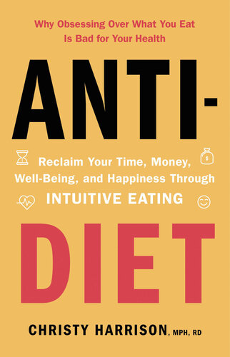 Anti-Diet: Reclaim Your Time, Money, Well-Being and Happiness Through Intuitive Eating