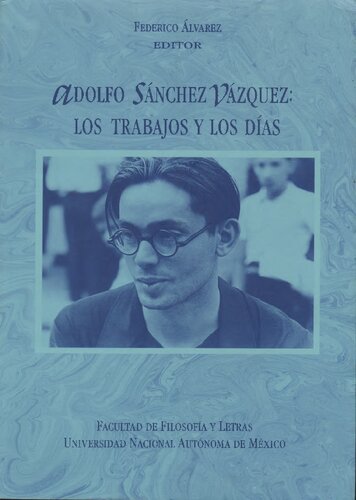 Adolfo Sánchez Vázquez : los trabajos y los días : semblanzas y entrevistas