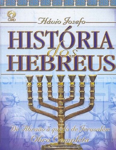 História dos Hebreus: de Abraão à queda de Jerusalém (obra completa)