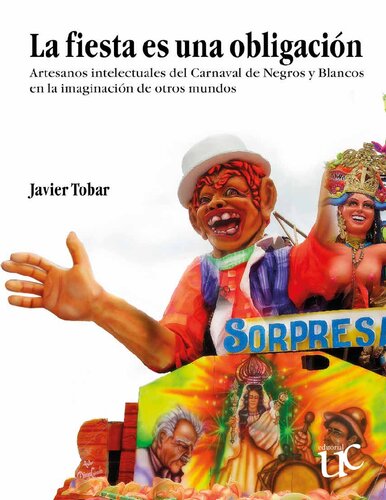 La fiesta es una obligación : artesanos intelectuales del Carnaval de Negros y Blancos en la imaginación de otros mundos