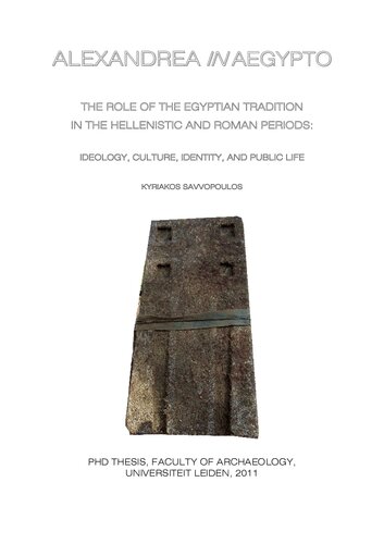 Alexandrea in Aegypto: The Role of the Egyptian Tradition in the Hellenistic and Roman Periods: Ideology, Culture, Identity, and Public Life