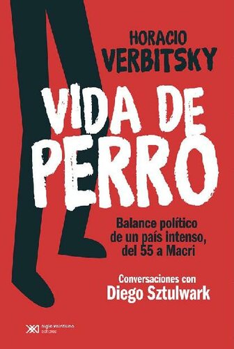 Vida de perro: Balance político de un país intenso, del 55 a Macri. Conversaciones con Diego Sztulwark (Singular) (Spanish Edition)