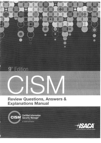 CISM Review Questions, Answers _amp; Explanations Manual th edition