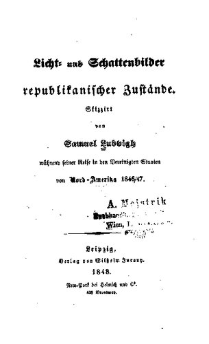 Licht- und Schattenbilder republikanischer Zustände. Skizziert während seiner Reise in den Vereinigten Staaten von Nord-Amerika 1846/47