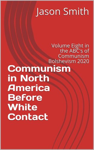 Communism in North America Before White Contact: Volume Eight in the ABC's of Communism Bolshevism 2020