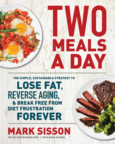 Two Meals A Day: The Simple, Sustainable Strategy to Lose Fat, Reverse Aging, and Break Free from Diet Frustration Forever