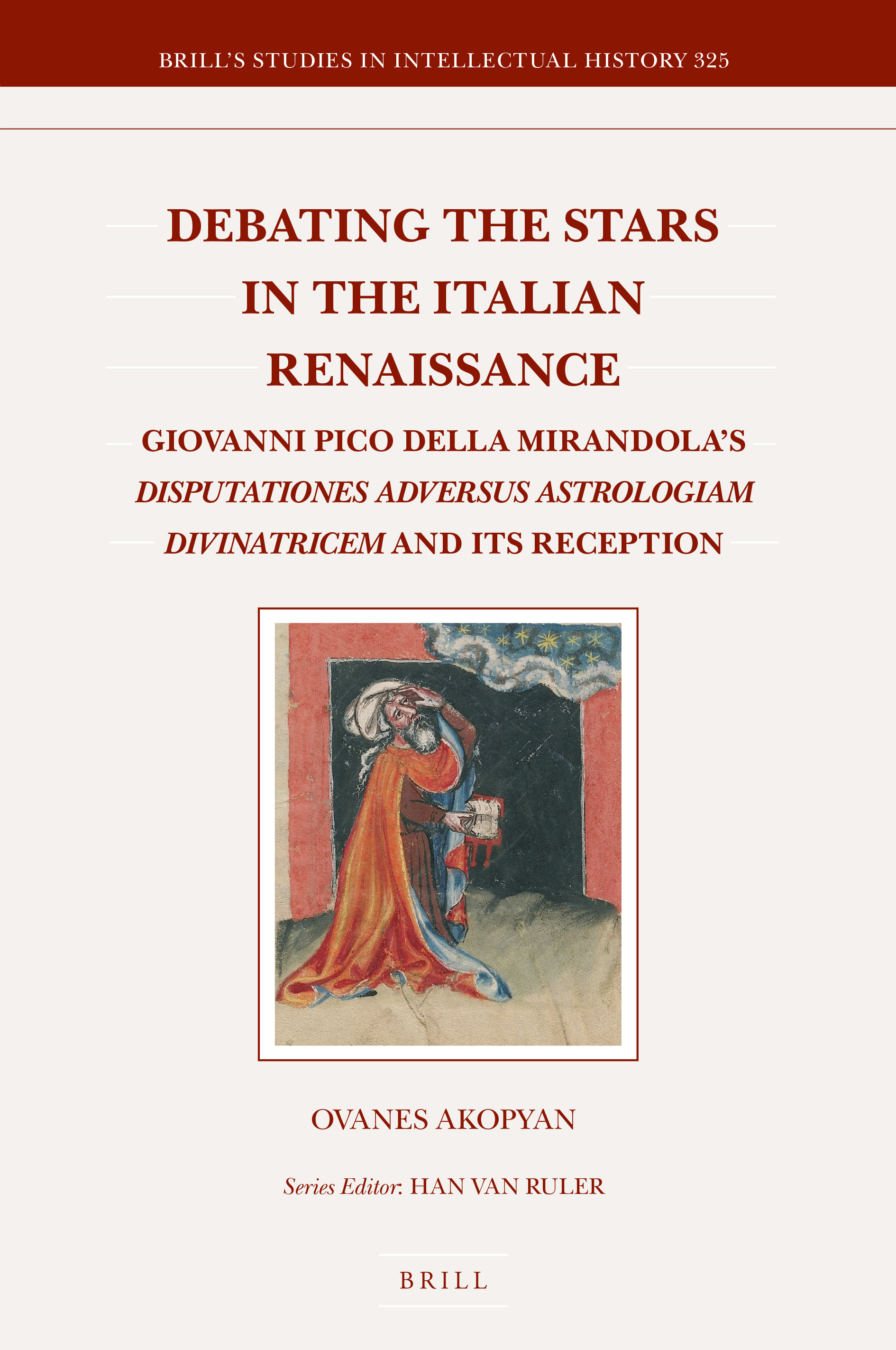 Debating the Stars in the Italian Renaissance: Giovanni Pico della Mirandola’s Disputationes adversus astrologiam divinatricem and Its Reception