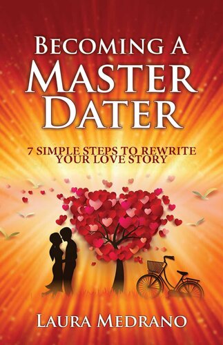 Becoming A Master Dater: 7 Simple Steps To Rewrite Your Love Story