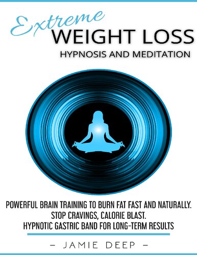 Extreme Weight Loss Hypnosis and Meditation: Powerful Brain Training to Burn Fat Fast and Naturally. Stop Cravings, Calorie Blast. Hypnotic Gastric Band for Long-Term Results