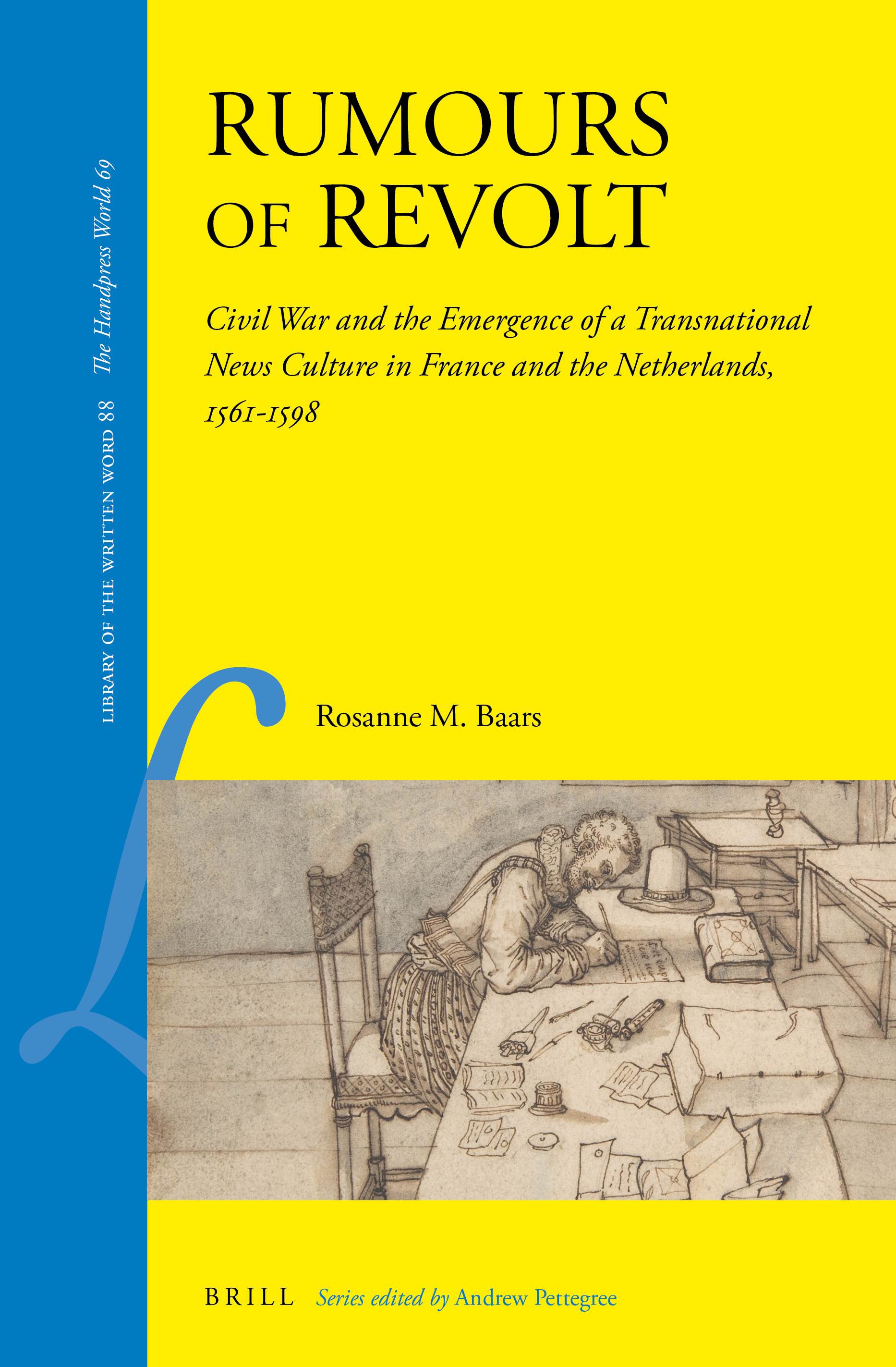 Rumours of Revolt: Civil War and the Emergence of a Transnational News Culture in France and the Netherlands, 1561–1598