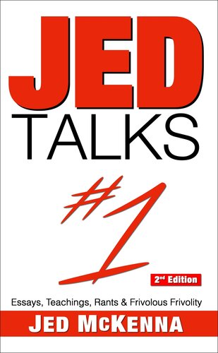 Jed Talks #1: Essays, Teachings, Rants & Frivolous Frivolity