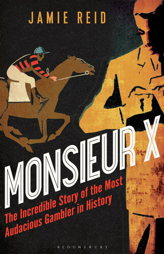 Monsieur X: The Incredible Story of the Most Audacious Gambler in History
