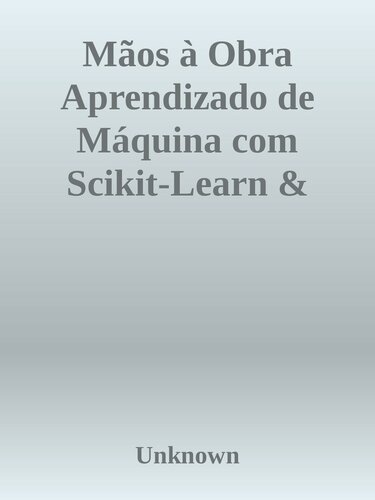 Mãos à Obra: Aprendizado de Máquina com Scikit-Learn & TensorFlow