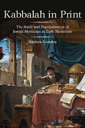 Kabbalah in Print: The Study and Popularization of Jewish Mysticism in Early Modernity