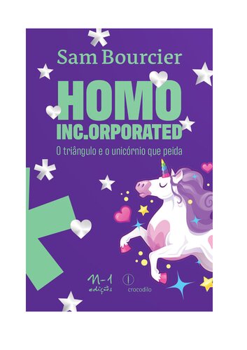 Homo Inc.orporated: O triângulo e o unicórnio que peida