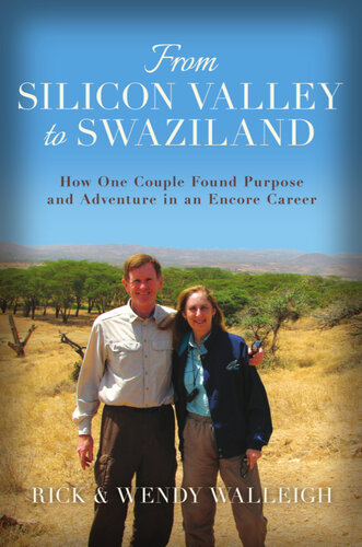 From Silicon Valley to Swaziland: How One Couple Found Purpose and Adventure in an Encore Career by Rick and Wendy Walleigh