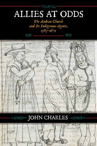 Allies at Odds: The Andean Church and Its Indigenous Agents, 1583-1671