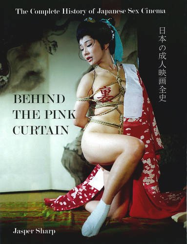 Behind the Pink Curtain: The Complete History of Japanese Sex Cinema