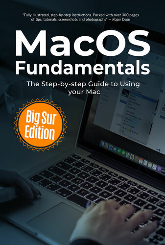 MacOS Fundamentals: Big Sur Edition: The Step-by-step Guide to Using your Mac (Computer Fundamentals Book 2)