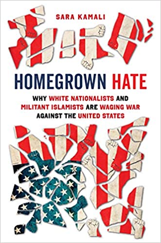 Homegrown Hate: Why White Nationalists and Militant Islamists Are Waging War against the United States